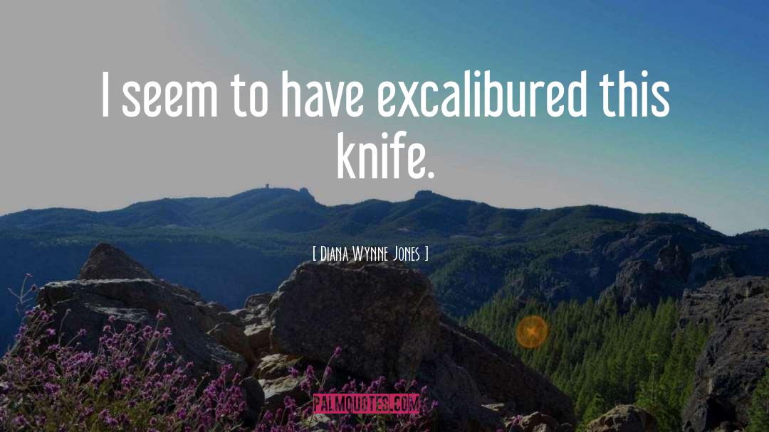 Diana Wynne Jones Quotes: I seem to have excalibured