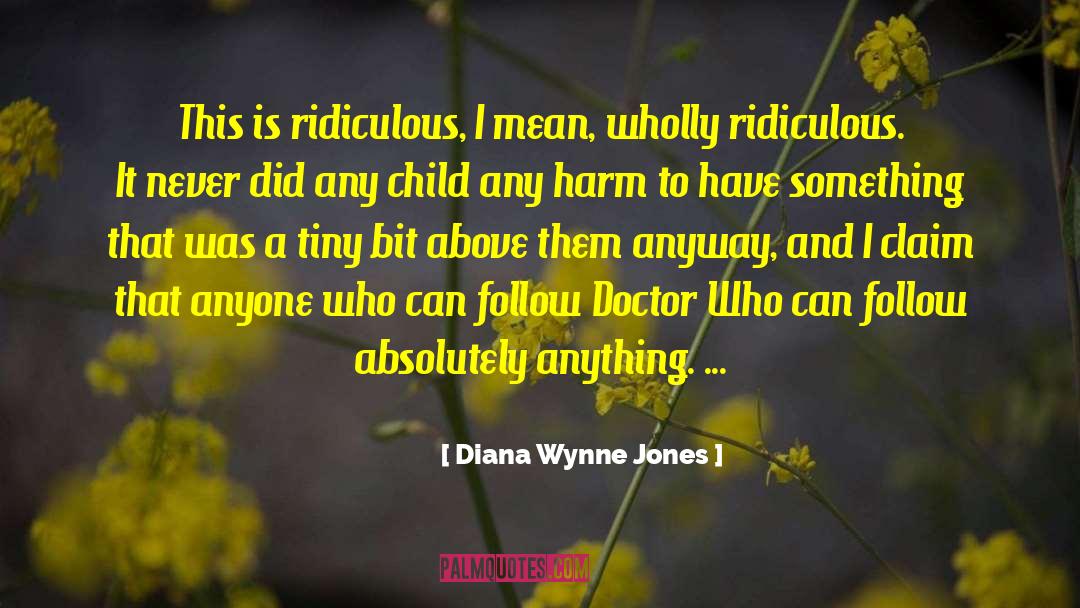 Diana Wynne Jones Quotes: This is ridiculous, I mean,