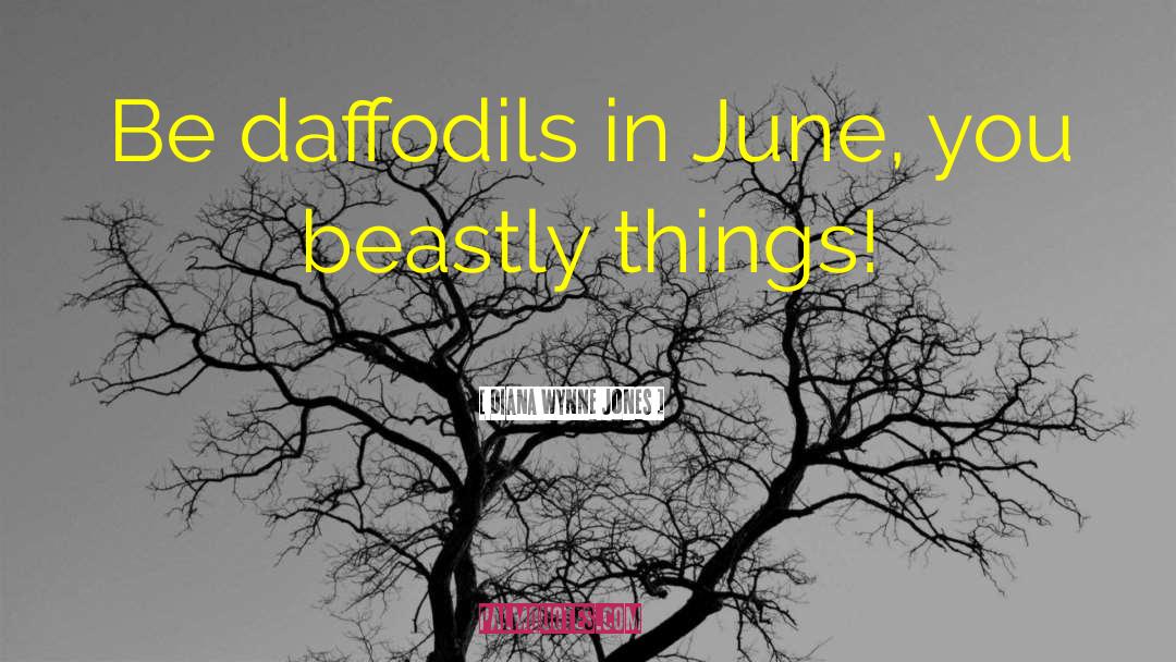 Diana Wynne Jones Quotes: Be daffodils in June, you