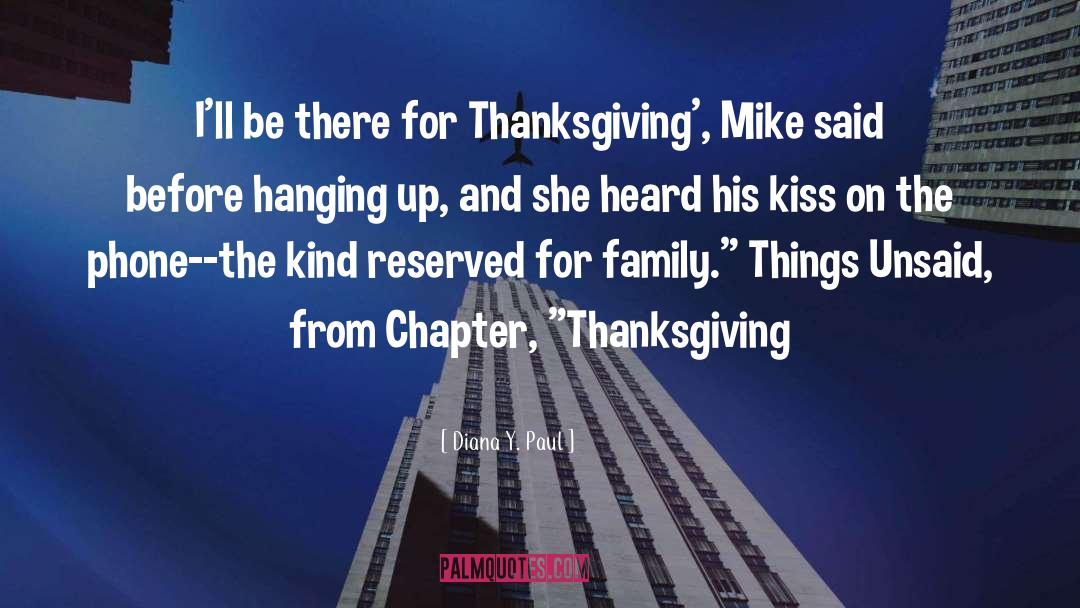 Diana Y. Paul Quotes: I'll be there for Thanksgiving',