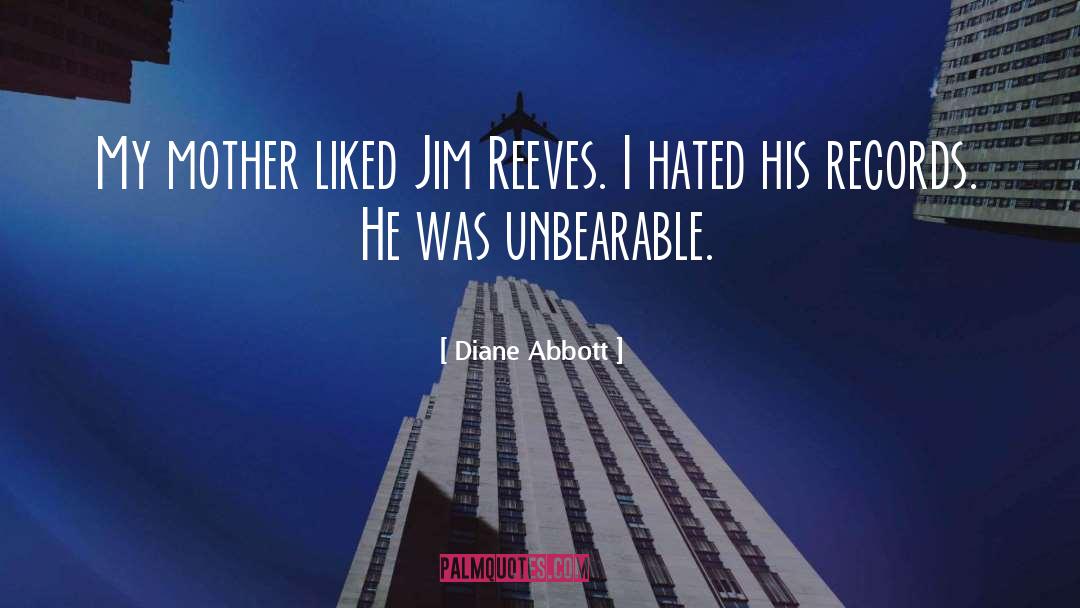 Diane Abbott Quotes: My mother liked Jim Reeves.