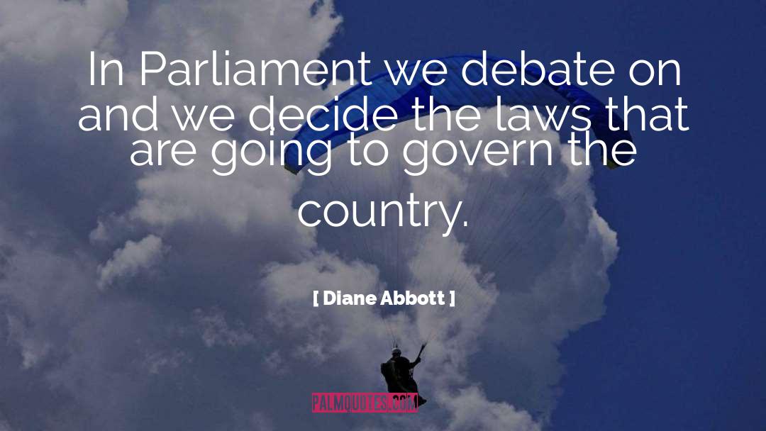 Diane Abbott Quotes: In Parliament we debate on