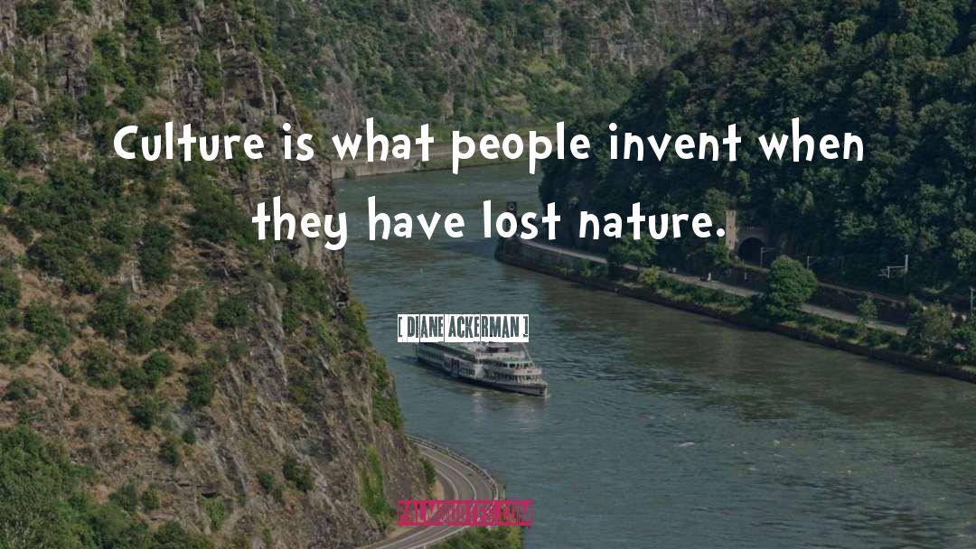 Diane Ackerman Quotes: Culture is what people invent