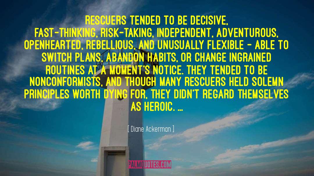 Diane Ackerman Quotes: Rescuers tended to be decisive,