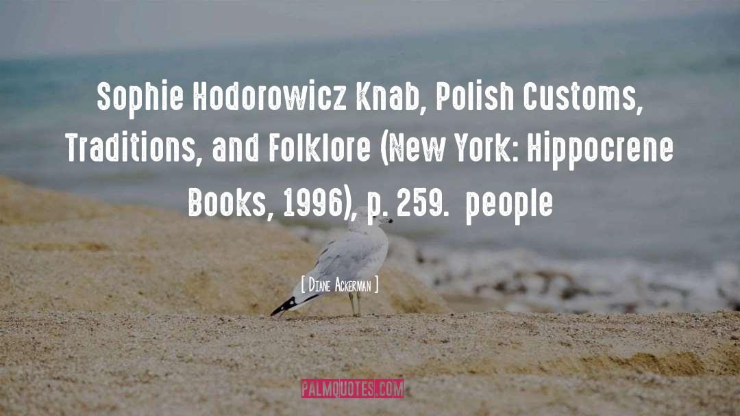 Diane Ackerman Quotes: Sophie Hodorowicz Knab, Polish Customs,