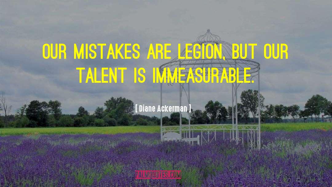 Diane Ackerman Quotes: Our mistakes are legion, but