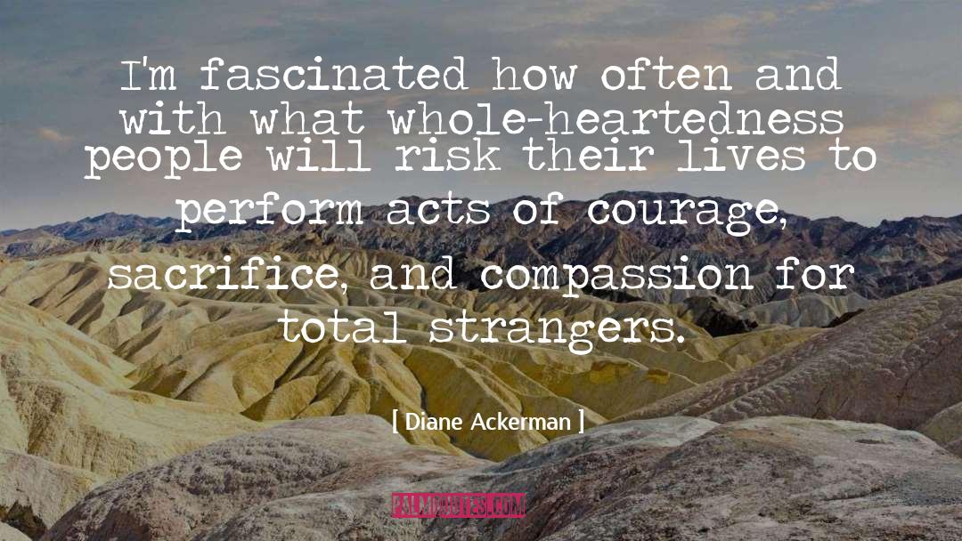 Diane Ackerman Quotes: I'm fascinated how often and