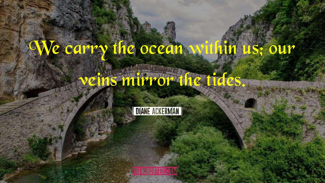 Diane Ackerman Quotes: We carry the ocean within