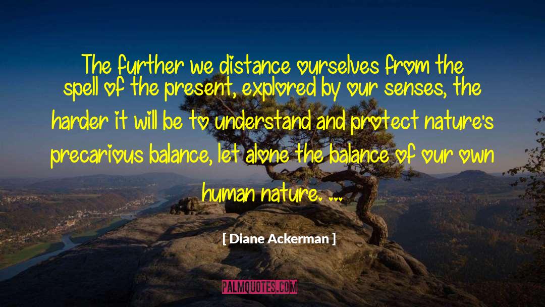 Diane Ackerman Quotes: The further we distance ourselves