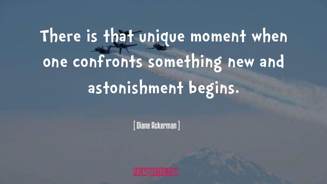 Diane Ackerman Quotes: There is that unique moment