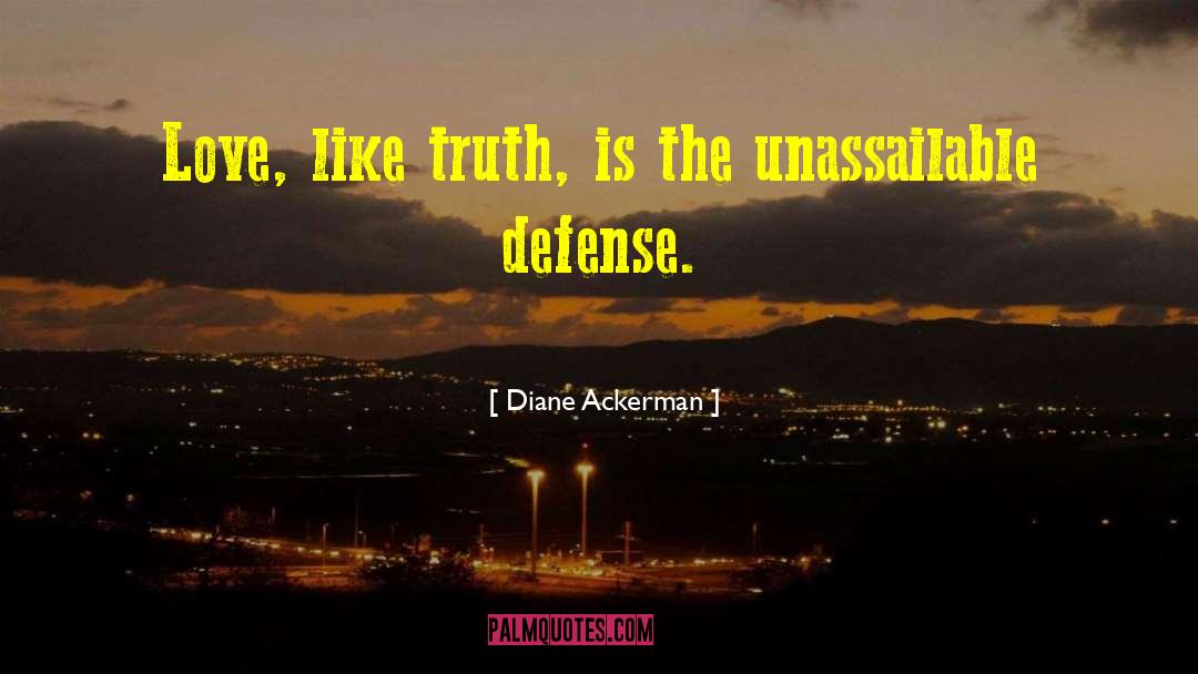 Diane Ackerman Quotes: Love, like truth, is the