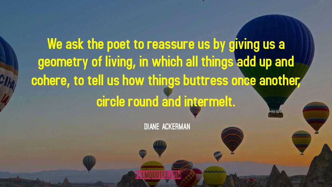 Diane Ackerman Quotes: We ask the poet to