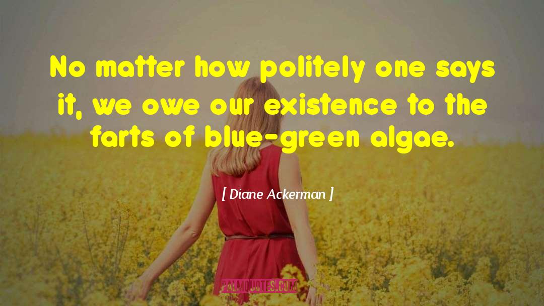 Diane Ackerman Quotes: No matter how politely one
