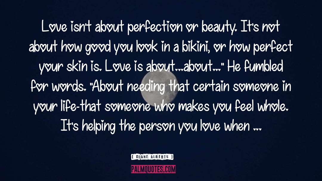 Diane Alberts Quotes: Love isn't about perfection or