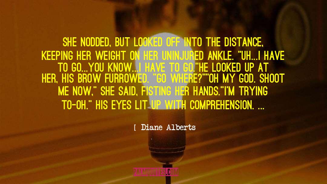 Diane Alberts Quotes: She nodded, but looked off