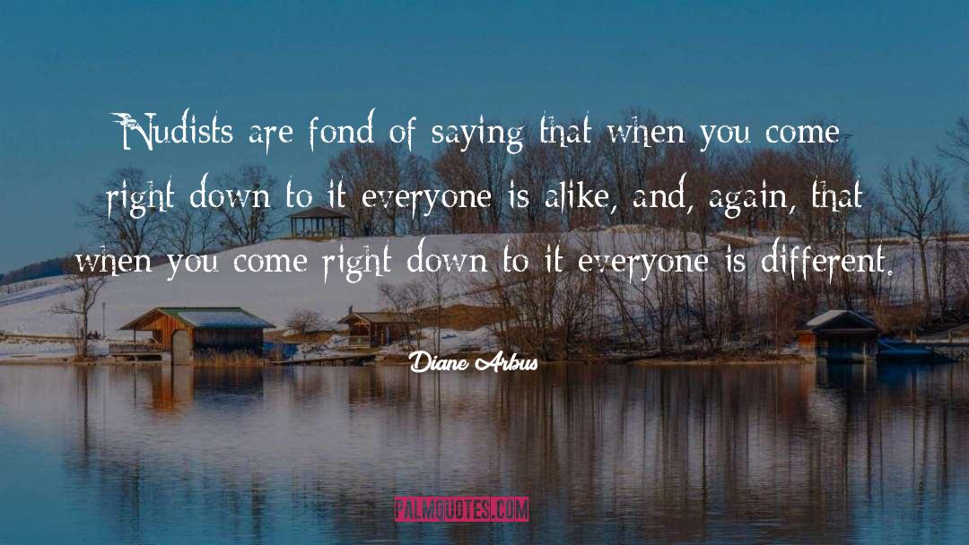 Diane Arbus Quotes: Nudists are fond of saying