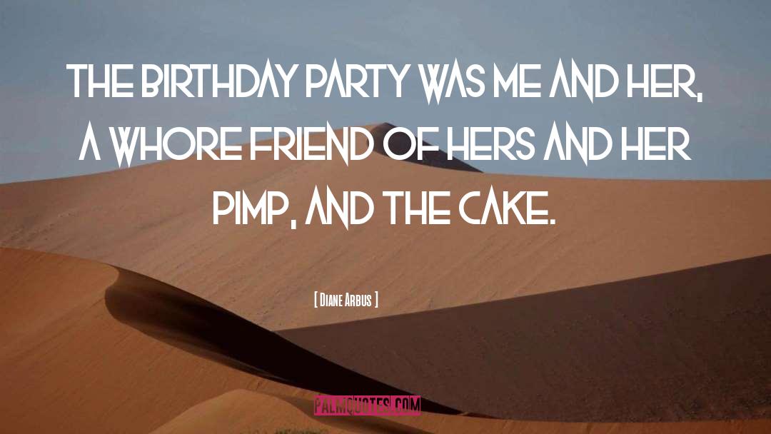 Diane Arbus Quotes: The birthday party was me