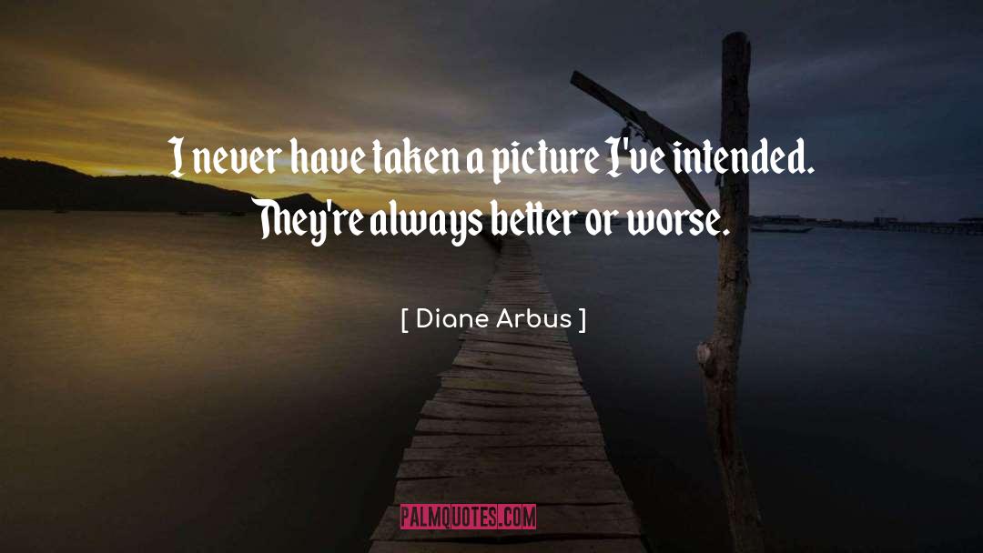 Diane Arbus Quotes: I never have taken a