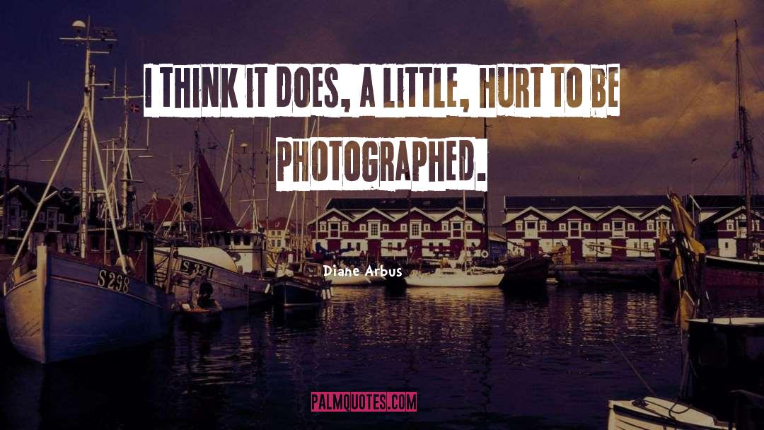 Diane Arbus Quotes: I think it does, a