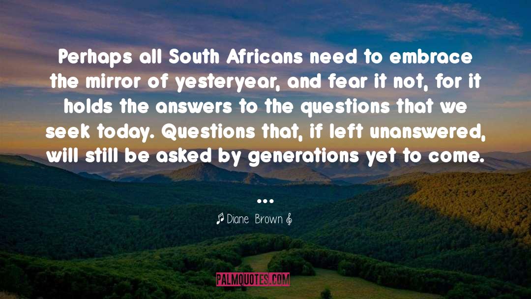 Diane  Brown Quotes: Perhaps all South Africans need