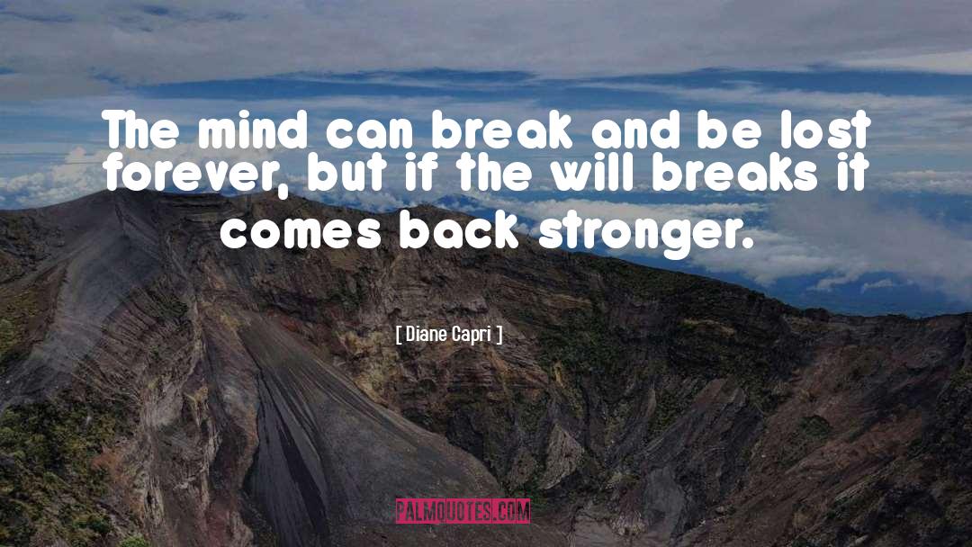 Diane Capri Quotes: The mind can break and