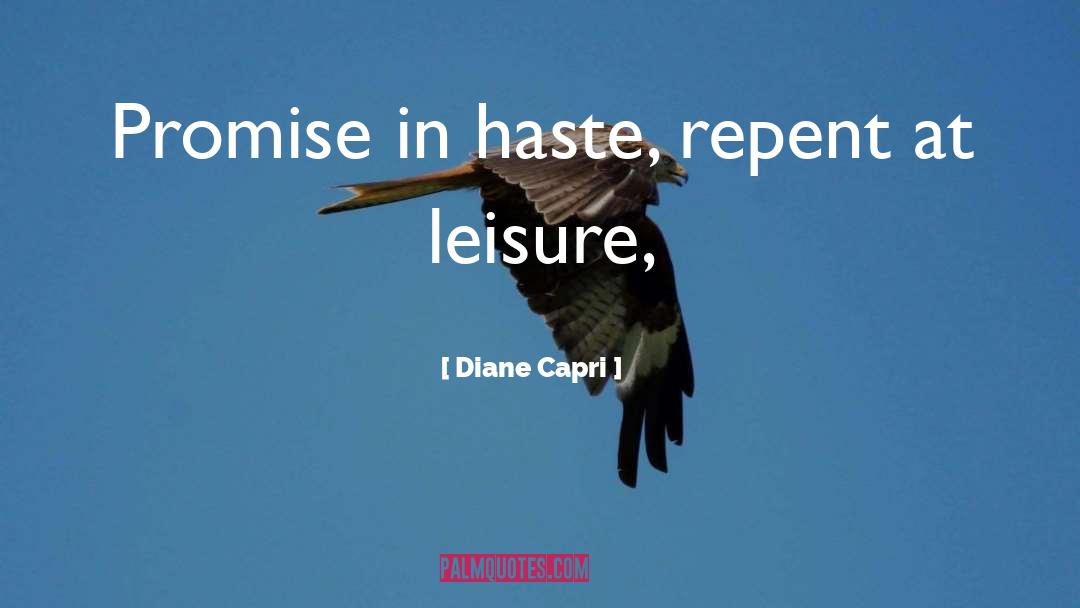 Diane Capri Quotes: Promise in haste, repent at