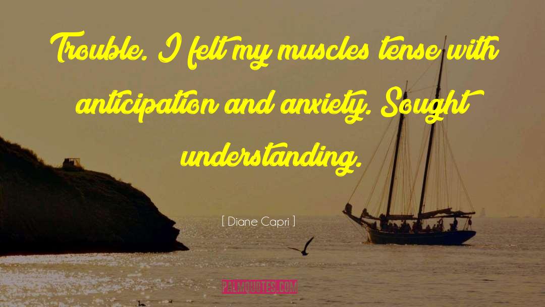Diane Capri Quotes: Trouble. I felt my muscles