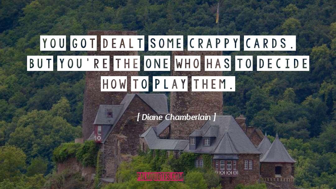 Diane Chamberlain Quotes: You got dealt some crappy