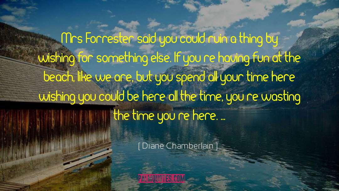 Diane Chamberlain Quotes: Mrs Forrester said you could
