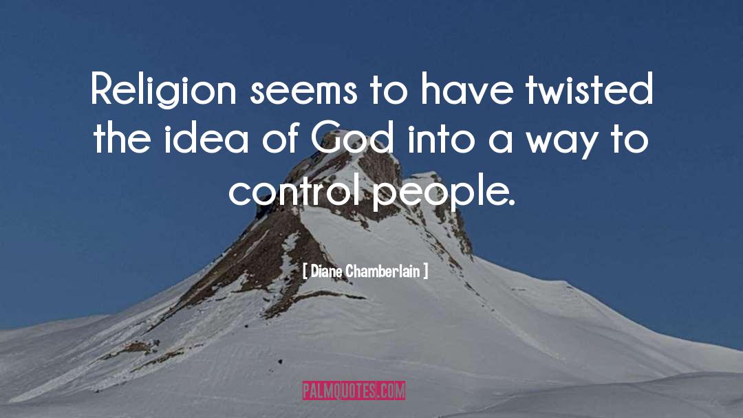 Diane Chamberlain Quotes: Religion seems to have twisted