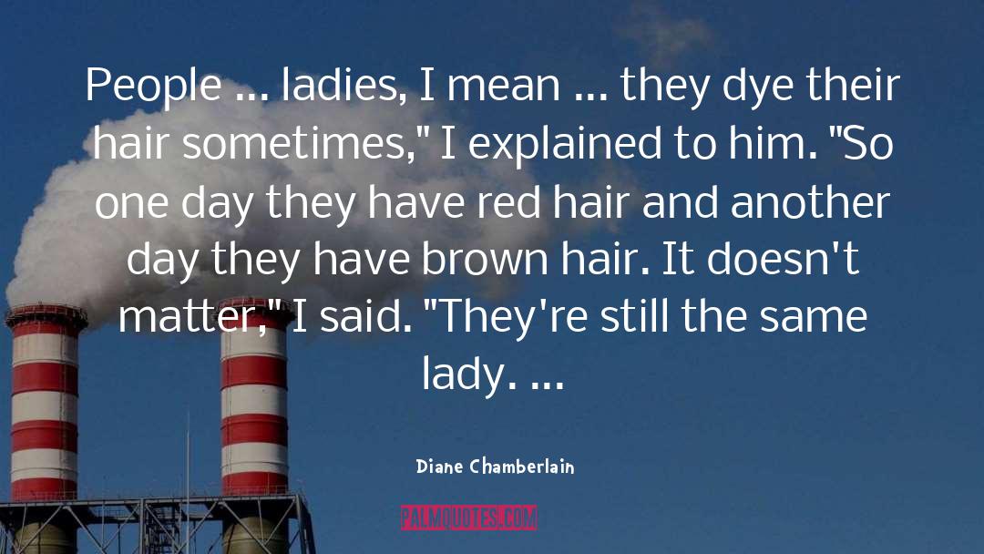 Diane Chamberlain Quotes: People ... ladies, I mean