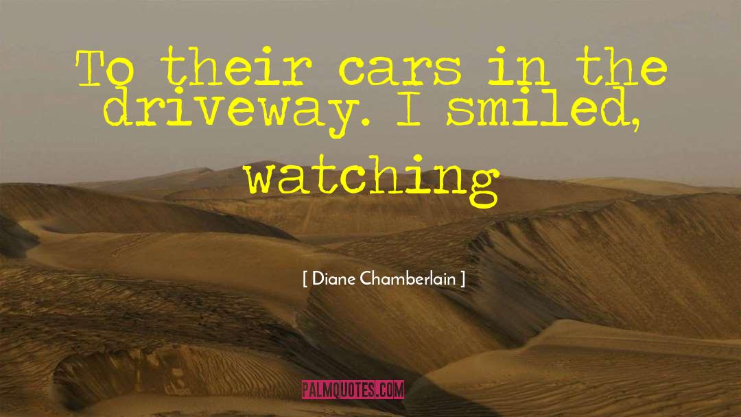 Diane Chamberlain Quotes: To their cars in the