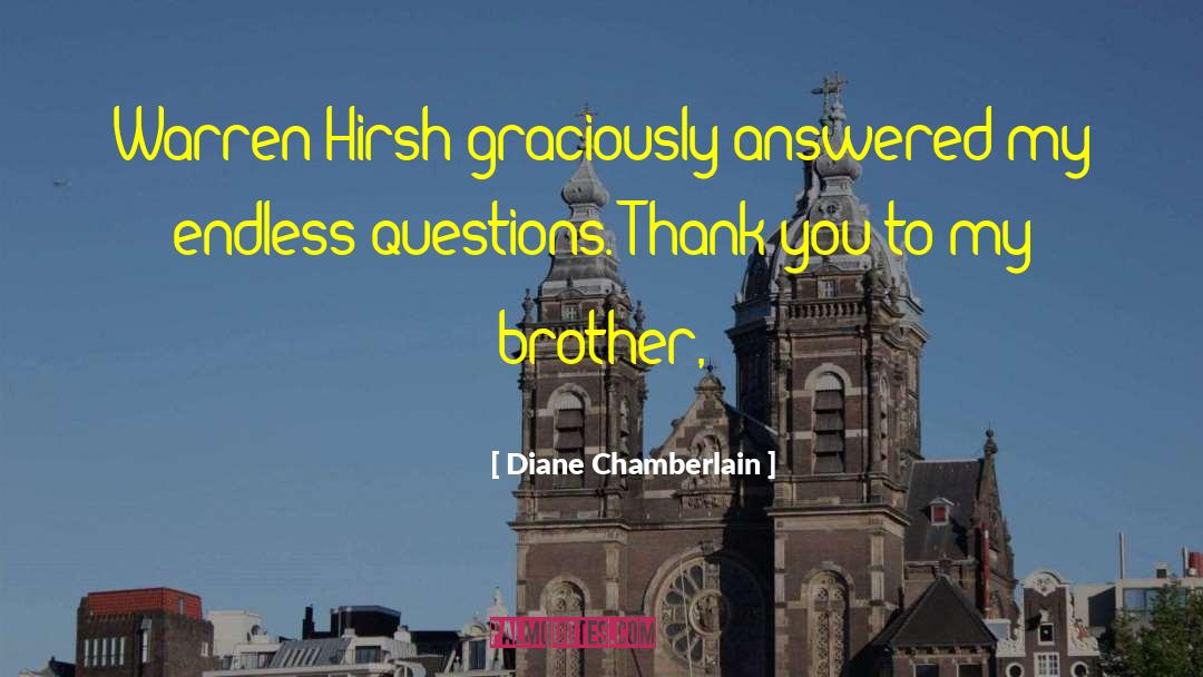 Diane Chamberlain Quotes: Warren Hirsh graciously answered my