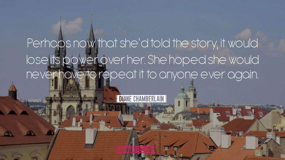 Diane Chamberlain Quotes: Perhaps now that she'd told