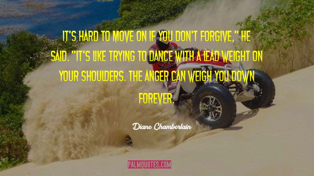 Diane Chamberlain Quotes: It's hard to move on