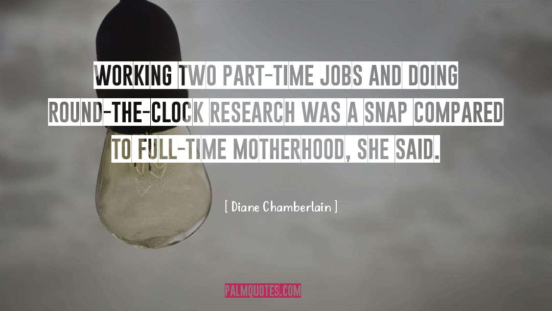 Diane Chamberlain Quotes: Working two part-time jobs and