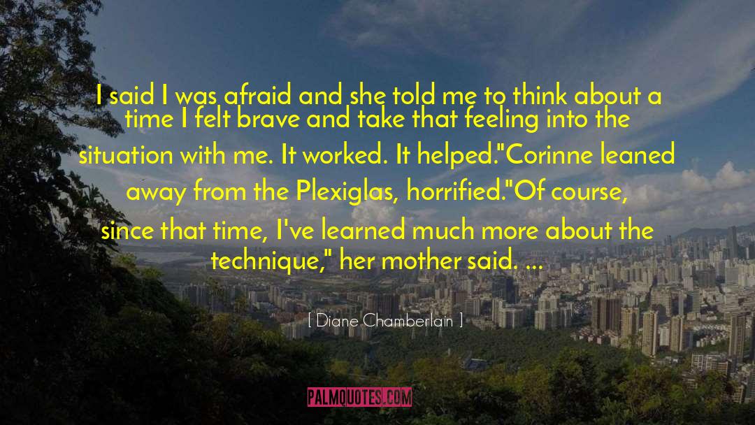 Diane Chamberlain Quotes: I said I was afraid