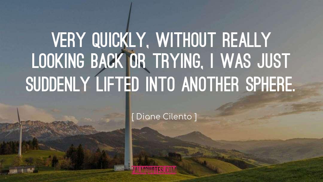 Diane Cilento Quotes: Very quickly, without really looking