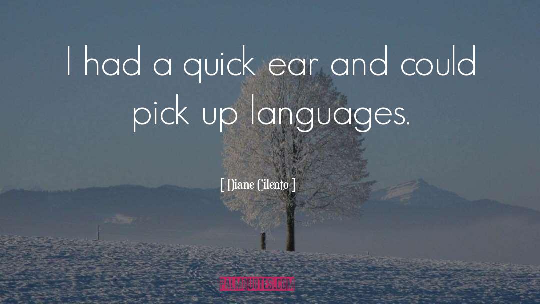 Diane Cilento Quotes: I had a quick ear