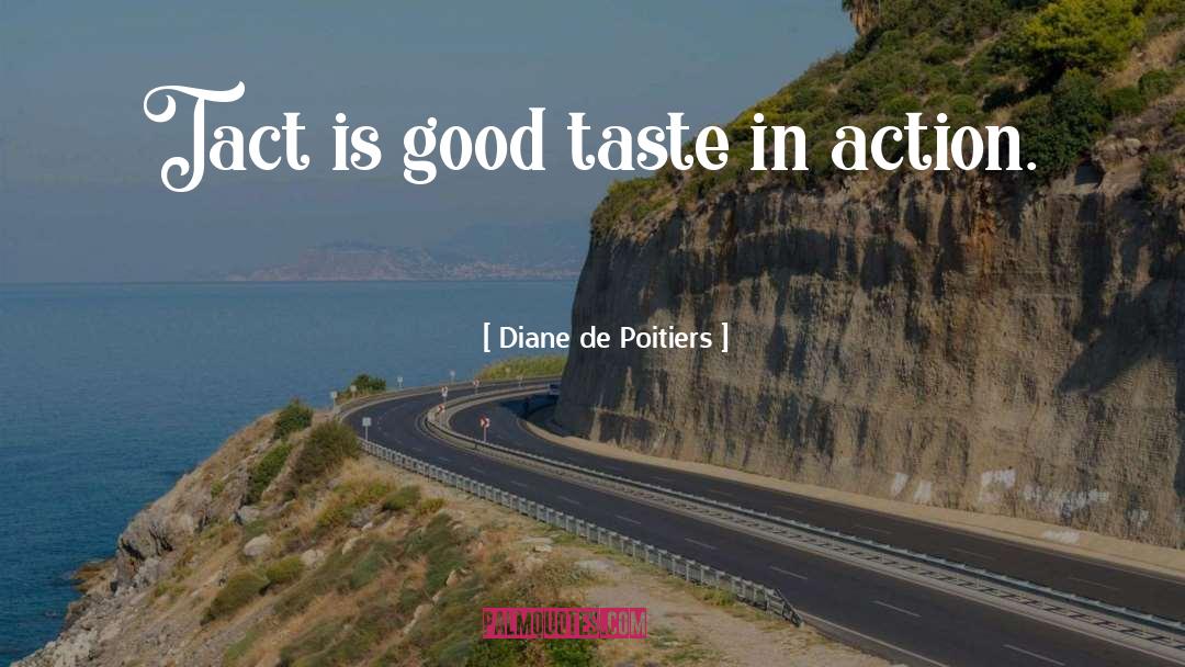 Diane De Poitiers Quotes: Tact is good taste in