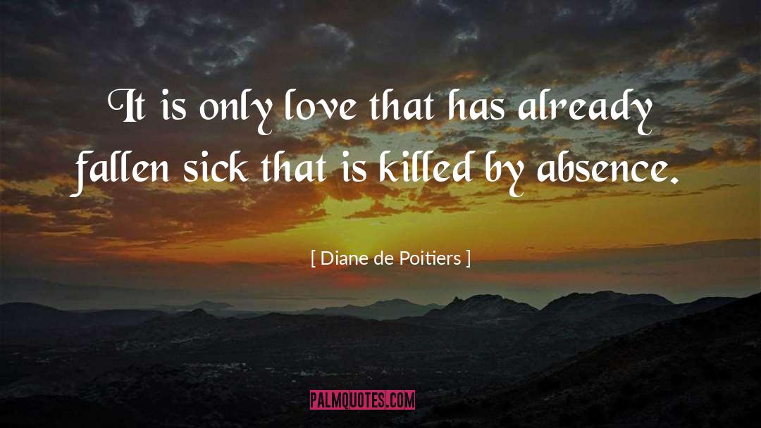 Diane De Poitiers Quotes: It is only love that