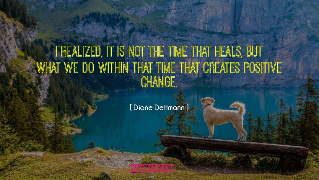 Diane Dettmann Quotes: I realized, it is not