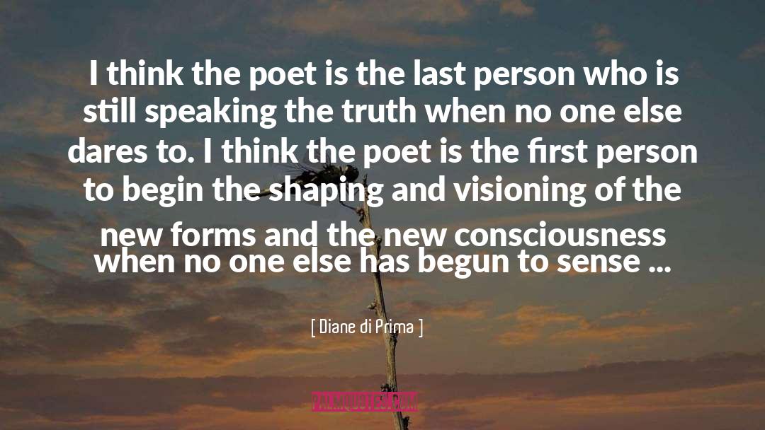 Diane Di Prima Quotes: I think the poet is