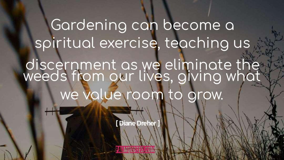 Diane Dreher Quotes: Gardening can become a spiritual