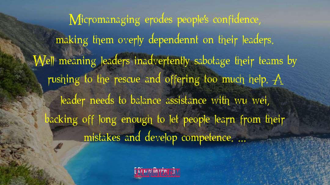 Diane Dreher Quotes: Micromanaging erodes people's confidence, making