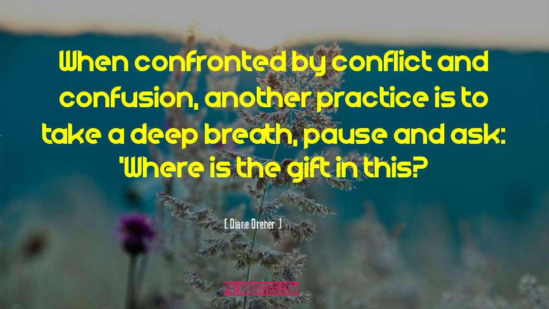 Diane Dreher Quotes: When confronted by conflict and