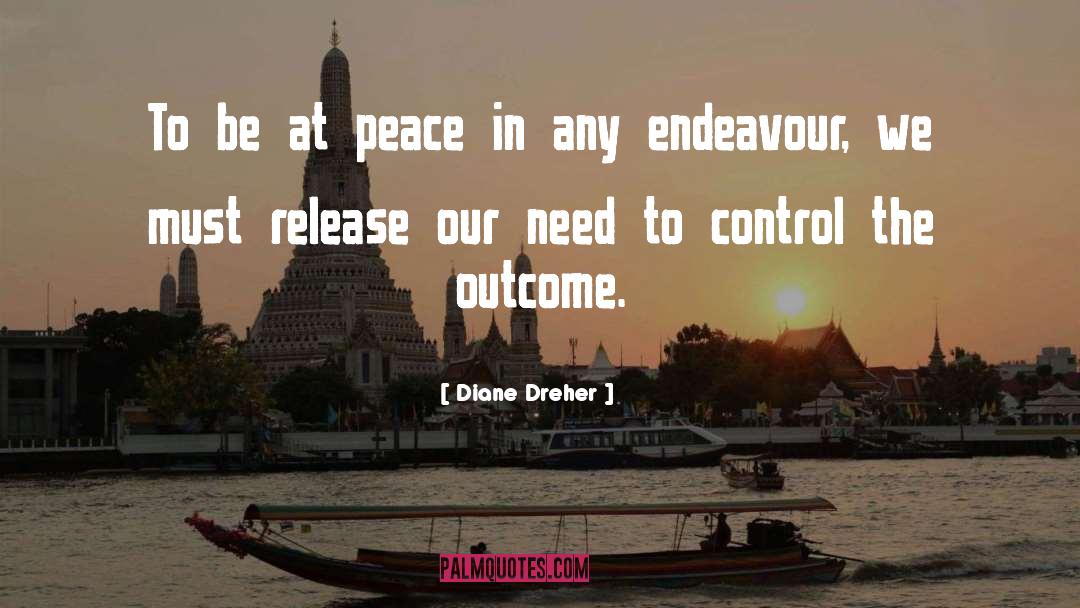 Diane Dreher Quotes: To be at peace in