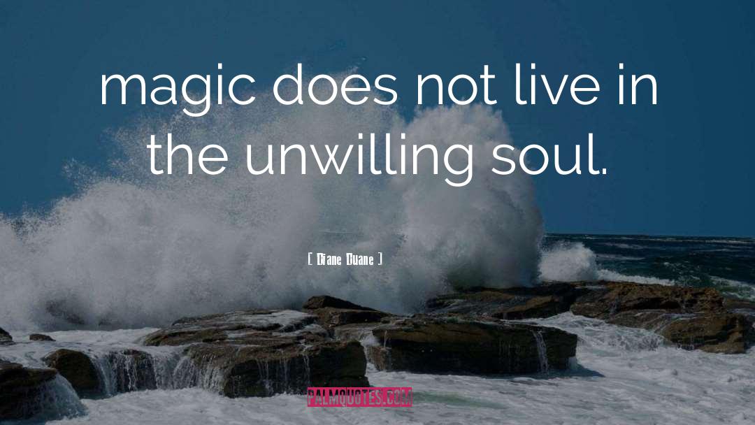 Diane Duane Quotes: magic does not live in