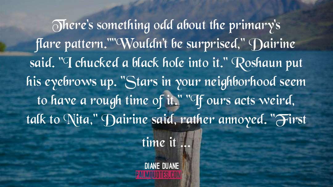 Diane Duane Quotes: There's something odd about the