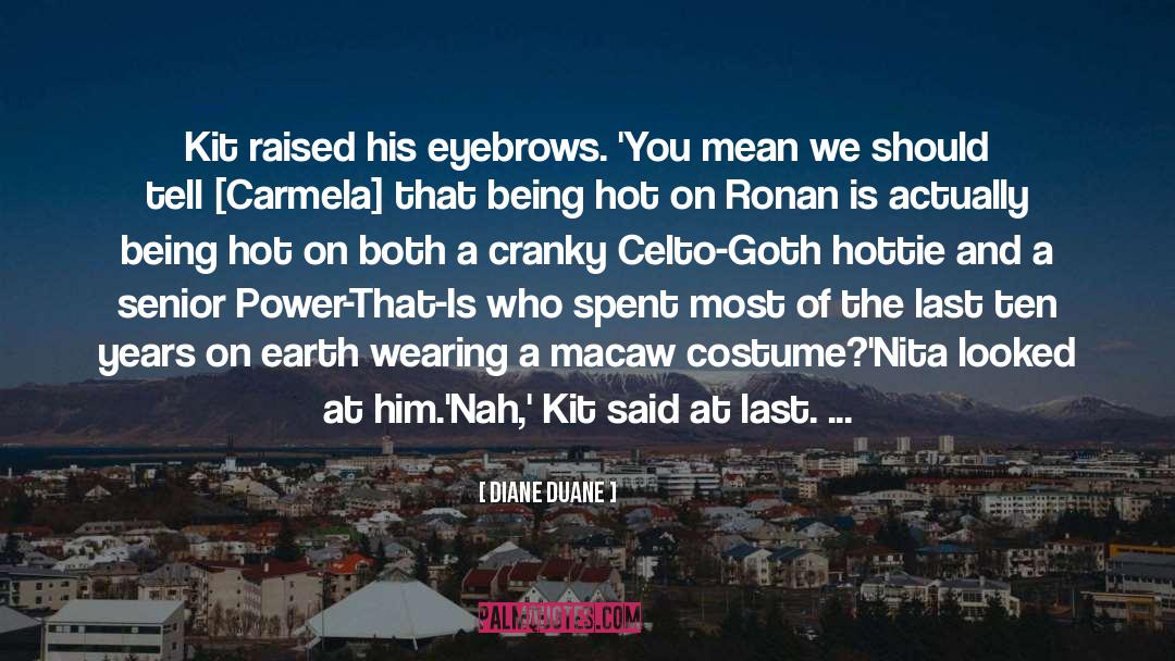 Diane Duane Quotes: Kit raised his eyebrows. 'You